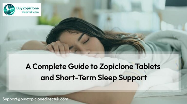 A Complete Guide to Zopiclone Tablets and Short-Term Sleep Support